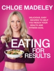 Eating for Results : Delicious, Easy Recipes to Help You Reach Your Health and Fitness Goal - Book