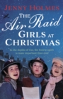 The Air Raid Girls at Christmas : A wonderfully festive and heart-warming new WWII saga - Book