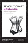 Revolutionary Nostalgia : Retromania, Neo-Burlesque, and Consumer Culture - eBook