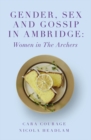 Gender, Sex and Gossip in Ambridge : Women in The Archers - Book