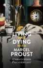 Living and Dying with Marcel Proust - Book