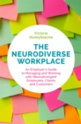 The Neurodiverse Workplace : An Employer's Guide to Managing and Working with Neurodivergent Employees, Clients and Customers - Book