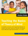 Teaching the Basics of Theory of Mind : A Complete Curriculum with Supporting Materials for Children with Autism Spectrum Disorder and Related Social Difficulties Aged Approximately 5 to 9 Years - Book