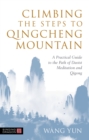 Climbing the Steps to Qingcheng Mountain : A Practical Guide to the Path of Daoist Meditation and Qigong - eBook