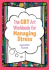The CBT Art Workbook for Managing Stress - Book