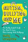 Autism, Bullying and Me : The Really Useful Stuff You Need to Know About Coping Brilliantly with Bullying - Book