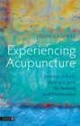 Experiencing Acupuncture : Journeys of Body, Mind and Spirit for Patients and Practitioners - Book