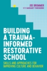 Building a Trauma-Informed Restorative School : Skills and Approaches for Improving Culture and Behavior - eBook