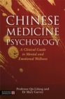 Chinese Medicine Psychology : A Clinical Guide to Mental and Emotional Wellness - Book