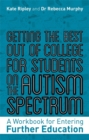 Getting the Best Out of College for Students on the Autism Spectrum : A Workbook for Entering Further Education - Book