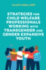 Strategies for Child Welfare Professionals Working with Transgender and Gender Expansive Youth - Book