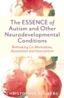 The ESSENCE of Autism and Other Neurodevelopmental Conditions : Rethinking Co-Morbidities, Assessment, and Intervention - eBook
