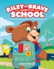 Riley the Brave Makes it to School : A Story with Tips and Tricks for Tough Transitions - Book