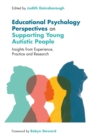 Educational Psychology Perspectives on Supporting Young Autistic People : Insights from Experience, Practice and Research - eBook