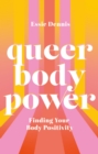 Queer Body Power : Finding Your Body Positivity - eBook