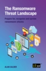 The Ransomware Threat Landscape : Prepare for, recognise and survive ransomware attacks - eBook