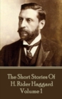 The Short Stories of H. Rider Haggard - Volume I - eBook