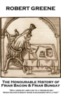 The Honourable History of Friar Bacon & Friar Bungay : 'Why looks my lord like to a troubled sky, When Heaven's bright shine is shadowed with a fog?'' - eBook