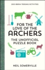 For the Love of The Archers - The Unofficial Puzzle Book : 200 Brain-Teasing Activities, from Crosswords to Quizzes - Book