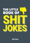 The Little Book of Shit Jokes : The Ultimate Collection of Jokes That Are So Bad They're Great - Book