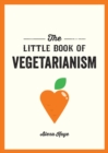 The Little Book of Vegetarianism : The Simple, Flexible Guide to Living a Vegetarian Lifestyle - eBook
