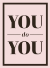 You Do You : Quotes to Uplift, Empower and Inspire - Book