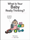What Is Your Baby Really Thinking? : All the Things Your Baby Wished They Could Tell You - Book