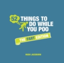 52 Things to Do While You Poo : The Fart Edition - eBook