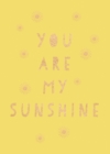You Are My Sunshine : Uplifting Quotes for an Awesome Friend - Book