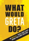 What Would Greta Do? : An Unofficial Pocket Guide to Help Answer Your Climate Questions - Book