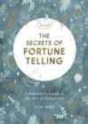 The Secrets of Fortune Telling : A Beginner's Guide to the Art of Divination - Book