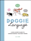 Doggie Language : A Dog Lover's Guide to Understanding Your Best Friend - Book
