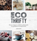 Eco-Thrifty : Discover the Secrets to Stylish and Sustainable Living Without it Costing the Earth, Including Upcycling, Recycling, Budget-Friendly Ideas and More - eBook