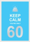Keep Calm You're Only 60 : Wise Words for a Big Birthday - eBook