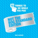52 Things to Do While You Poo : Not the Bog Standard Edition - eBook