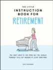 The Little Instruction Book for Retirement : Tongue-in-Cheek Advice for the Newly Retired - eBook