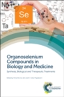 Organoselenium Compounds in Biology and Medicine : Synthesis, Biological and Therapeutic Treatments - Book