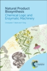 Natural Product Biosynthesis : Chemical Logic and Enzymatic Machinery - Book