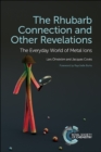The Rhubarb Connection and Other Revelations : The Everyday World of Metal Ions - Book