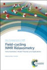 Field-cycling NMR Relaxometry : Instrumentation, Model Theories and Applications - Book