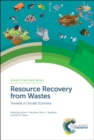 Resource Recovery from Wastes : Towards a Circular Economy - Book