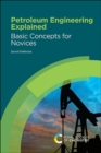 Petroleum Engineering Explained : Basic Concepts for Novices - Book