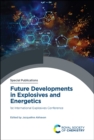 Future Developments in Explosives and Energetics : 1st International Explosives Conference - Book
