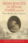 Irish Jesuits in Penal Times 1695-1811 : Thomas Betagh and his Companions - Book