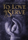 To Love and To Serve: Selected Essays : Exploring the Ignatian Tradition - eBook