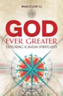 God Ever Greater : Exploring Ignatian Spirituality - eBook