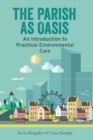 The Parish as Oasis : An Introduction to Practical Environmental Care - eBook