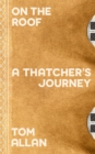 On The Roof : A Thatcher's Journey - Book