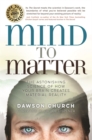 Mind to Matter : The Astonishing Science of How Your Brain Creates Material Reality - Book