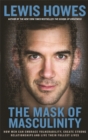 The Mask of Masculinity : How Men Can Embrace Vulnerability, Create Strong Relationships and Live Their Fullest Lives - Book